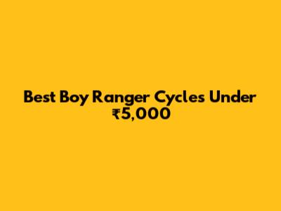 Best Boy Ranger Cycles Under ₹5,000