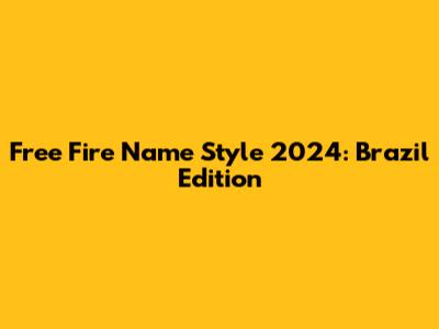 Free Fire Name Style 2024: Brazil Edition