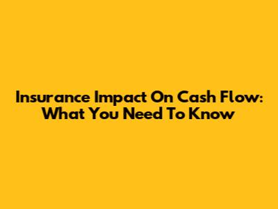 Insurance Impact On Cash Flow: What You Need To Know